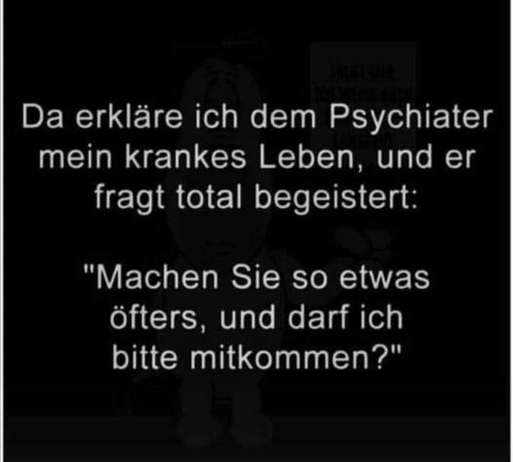 Wenn der Psychiater ehrlich wäre: