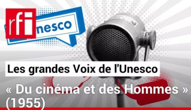 Les grandes Voix de l'Unesco – « Du cinéma et des Hommes » (1955) • RFI