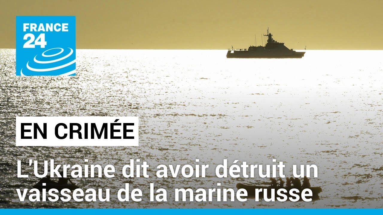 L'Ukraine dit avoir détruit un vaisseau de la marine russe en Crimée • FRANCE 24