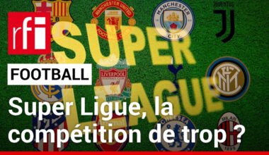 Football : Super Ligue, la compétition de trop ?  • RFI