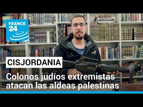 Batalla por Cisjordania, colonos israelíes han intensificado la violencia contra palestinos