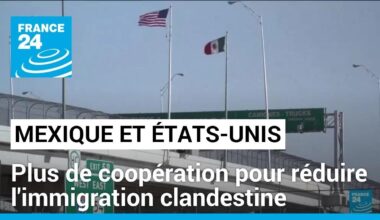 Le Mexique et les États-Unis renforcent leur coopération pour réduire l’immigration clandestine