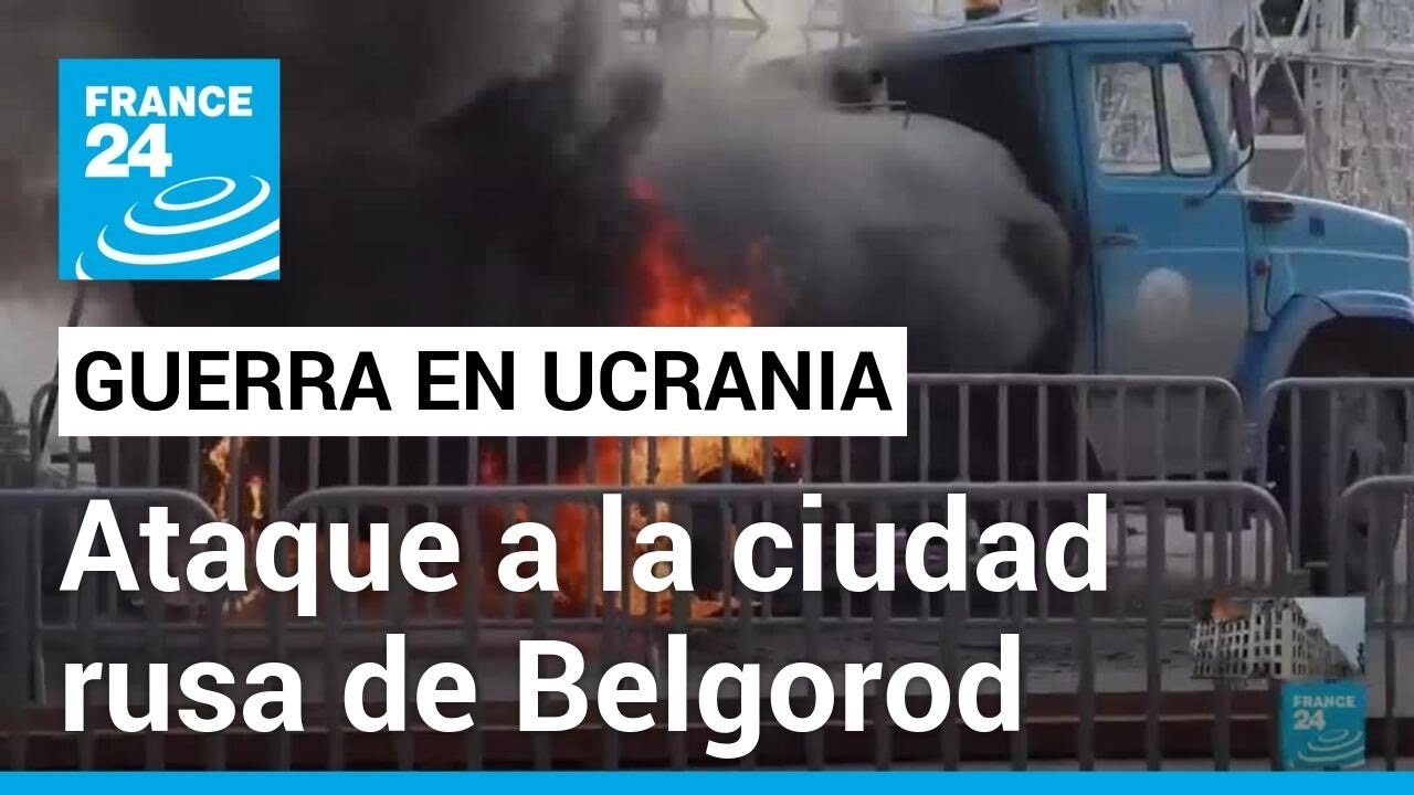 Ataque a la ciudad rusa de Belgorod deja al menos 18 personas muertas • FRANCE 24 Español