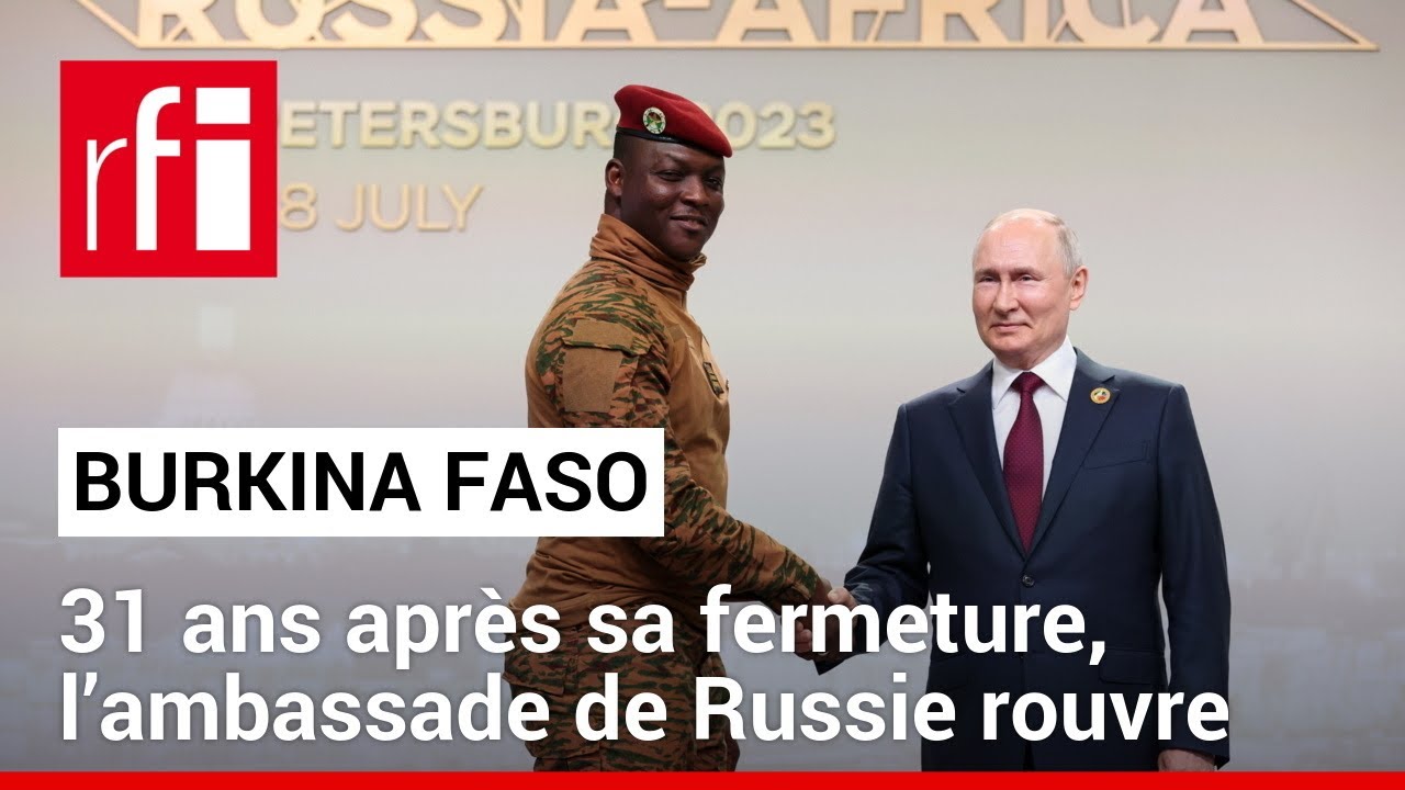 Burkina Faso : 31 ans après sa fermeture, l’ambassade de Russie rouvre • RFI