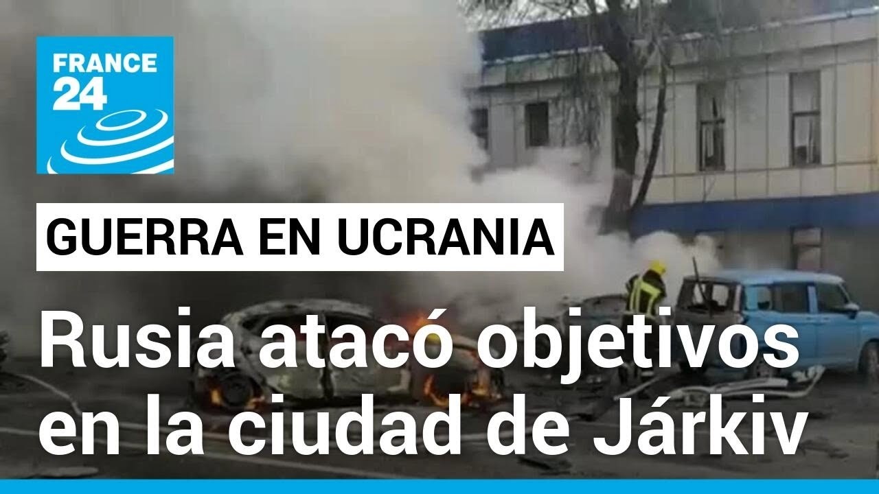 Guerra en Ucrania: Rusia bombardea Járkiv en respuesta al ataque sobre Belgorod