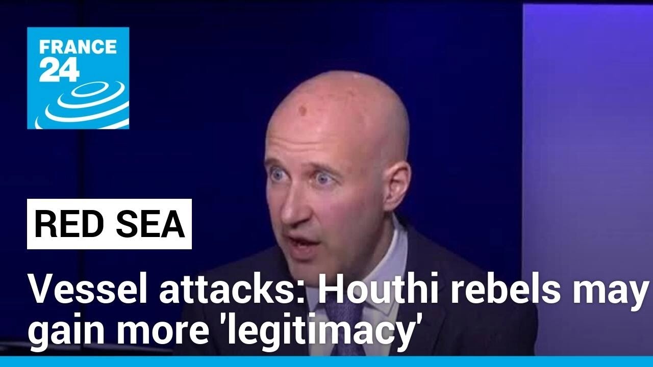 Yemen's Houthi rebels may gain more 'legitimacy' with Red Sea attacks • FRANCE 24 English