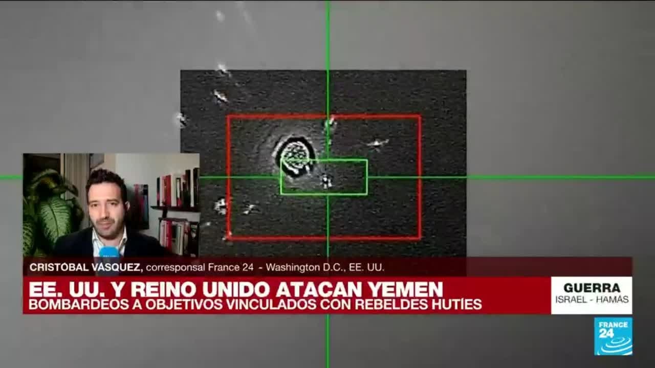 Informe desde Washington: EE. UU. y Reino Unido lanzan ataques a objetivos hutíes en Yemen