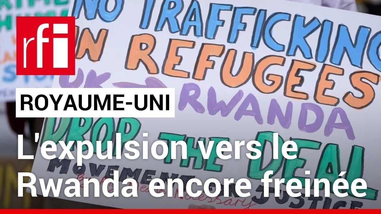 Royaume-Uni : le projet d’expulsion des migrants vers le Rwanda de nouveau freiné • RFI