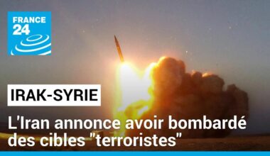 L'Iran annonce avoir bombardé des cibles "terroristes" en Irak et en Syrie • FRANCE 24