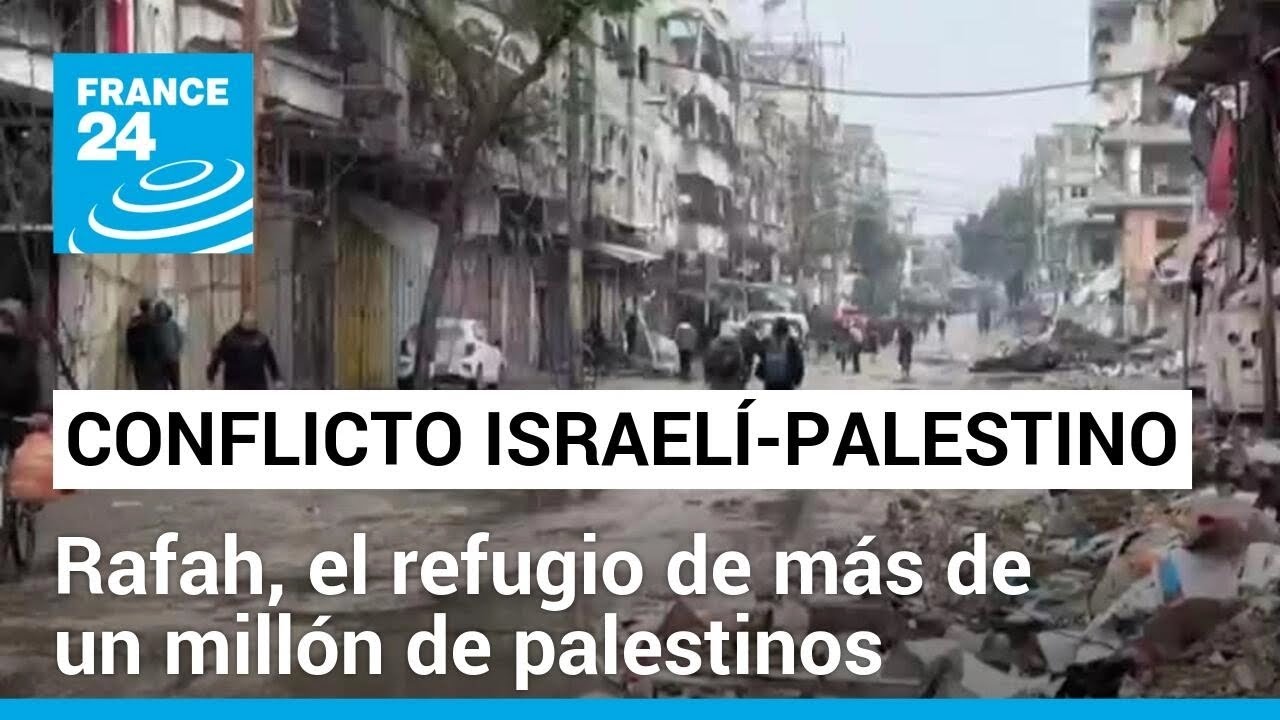 Rafah, refugio de 1,5 millones de palestinos y nuevo objetivo militar de Israel • FRANCE 24