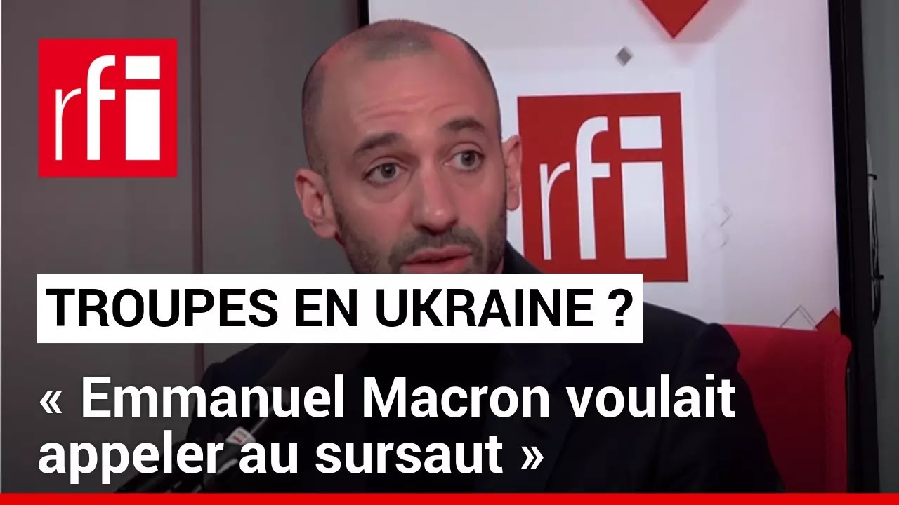 Benjamin Haddad: «Le président E. Macron voulait appeler au sursaut européen» à l'égard de l'Ukraine