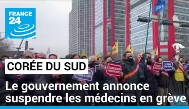 Le gouvernement sud-coréen annonce suspendre les médecins en grève • FRANCE 24