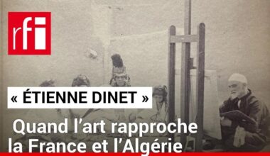 «Étienne Dinet», quand l’art rapproche la France et l'Algérie • RFI