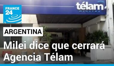 Argentina: Milei dice que cerrará la agencia de noticias Télam por hacer "propaganda kirchnerista"