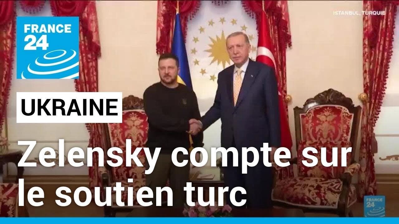 Ukraine : Après sa visite à Istanbul, Volodymyr Zelensky compte sur le soutien de la Turquie