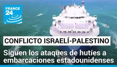 Hutíes atacan presunta embarcación estadounidense en rechazo a la ofensiva israelí en Gaza