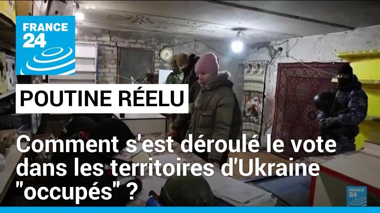 Poutine réélu : le vote dans les territoires d'Ukraine "occupés" par la Russie • FRANCE 24