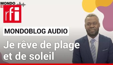 Depuis la France je rêve de plage et de soleil • Mondoblog Audio • RFI