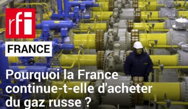 Énergie : Pourquoi la France continue-t-elle d'importer du gaz russe ? • RFI