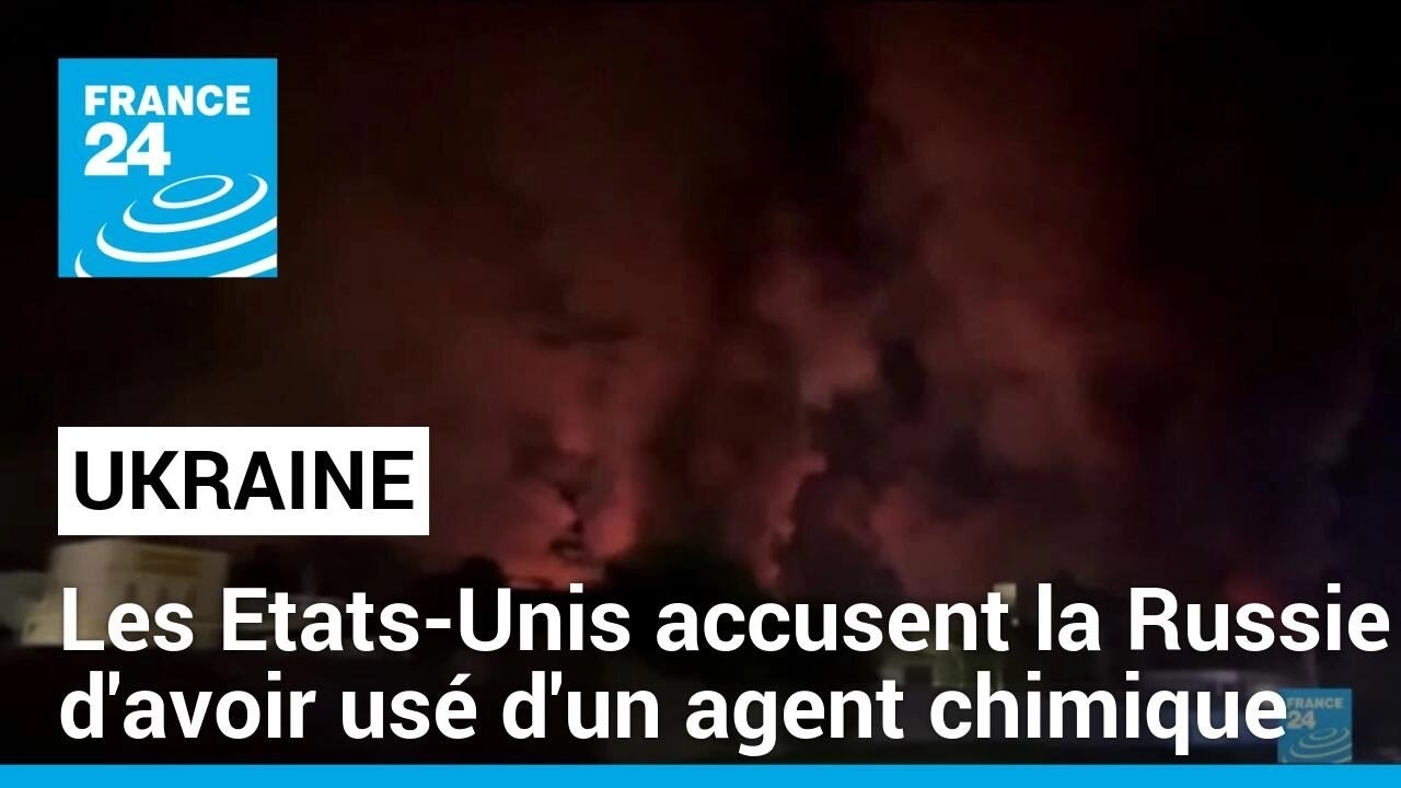 Les Etats-Unis accusent la Russie d'avoir usé d'un agent chimique en Ukraine • FRANCE 24