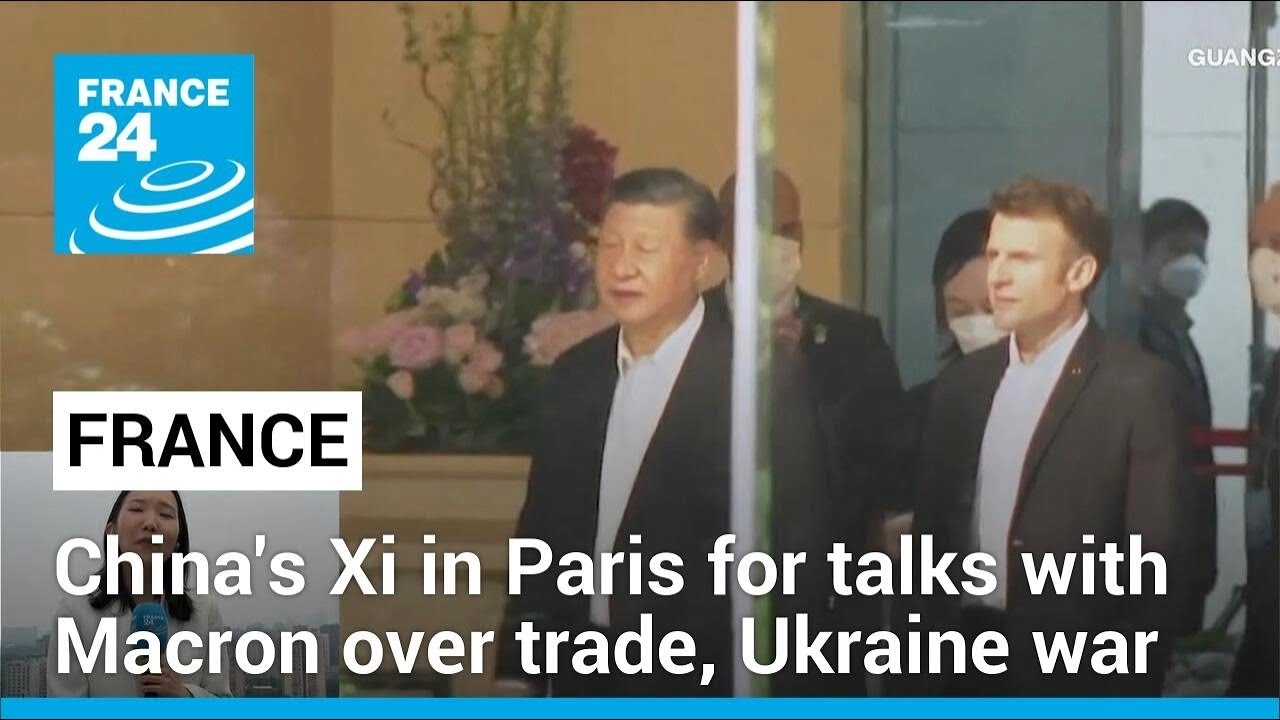 China's Xi visits Paris for talks with Macron over trade, Ukraine war • FRANCE 24 English