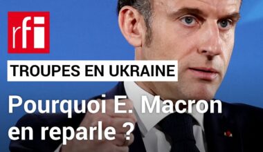 Ukraine : vers l’envoi de troupes occidentales sur le sol ukrainien ? • RFI