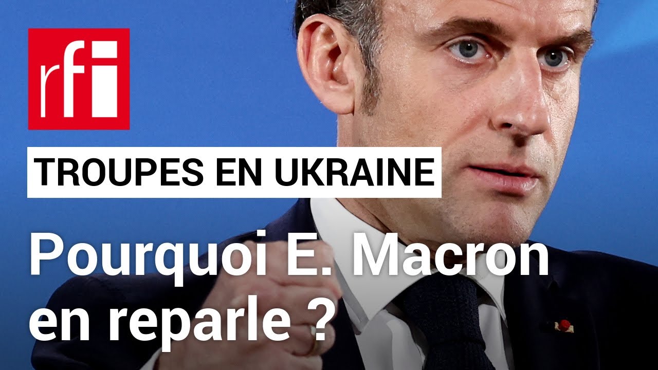 Ukraine : vers l’envoi de troupes occidentales sur le sol ukrainien ? • RFI