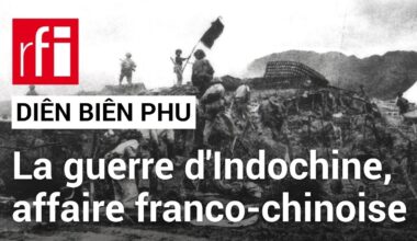 Diên Biên Phu : la guerre d'Indochine, une affaire franco-chinoise ? • RFI