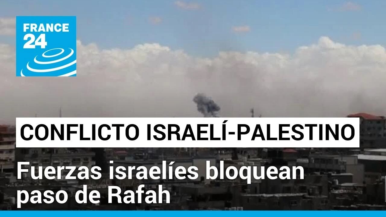 Fuerzas israelíes ordenan que se evacúe el este de Rafah tras tomar paso hacia Egipto