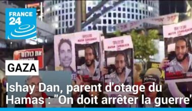 Ishay Dan, parent d'otage du Hamas : "On doit arrêter la guerre" • FRANCE 24