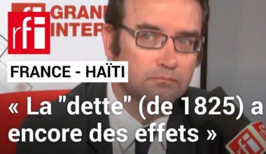 « La dette haïtienne (de 1825) a des effets encore aujourd’hui», selon Pierre-Yves Bocquet • RFI