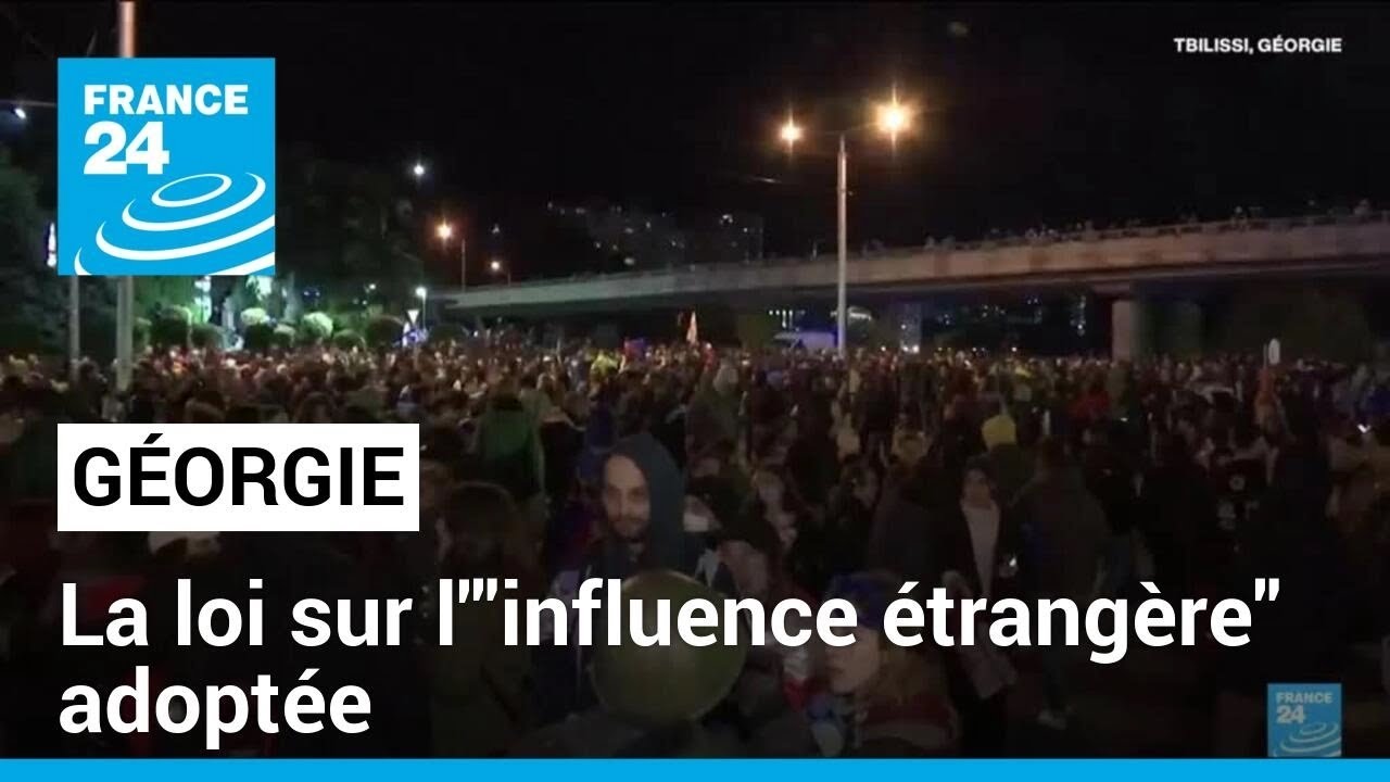 Géorgie : des milliers de manifestants après l'adoption d'une loi sur l'"influence étrangère"