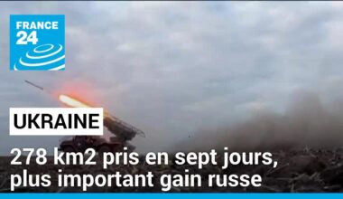 Ukraine : 278 km2 pris en sept jours, plus important gain russe depuis un an et demi • FRANCE 24