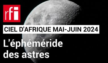 Ciel d'Afrique : l'éphéméride du 15.05 au 15.06.2024 • RFI