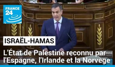 L'État de Palestine reconnu par l'Espagne, l'Irlande et la Norvège • FRANCE 24