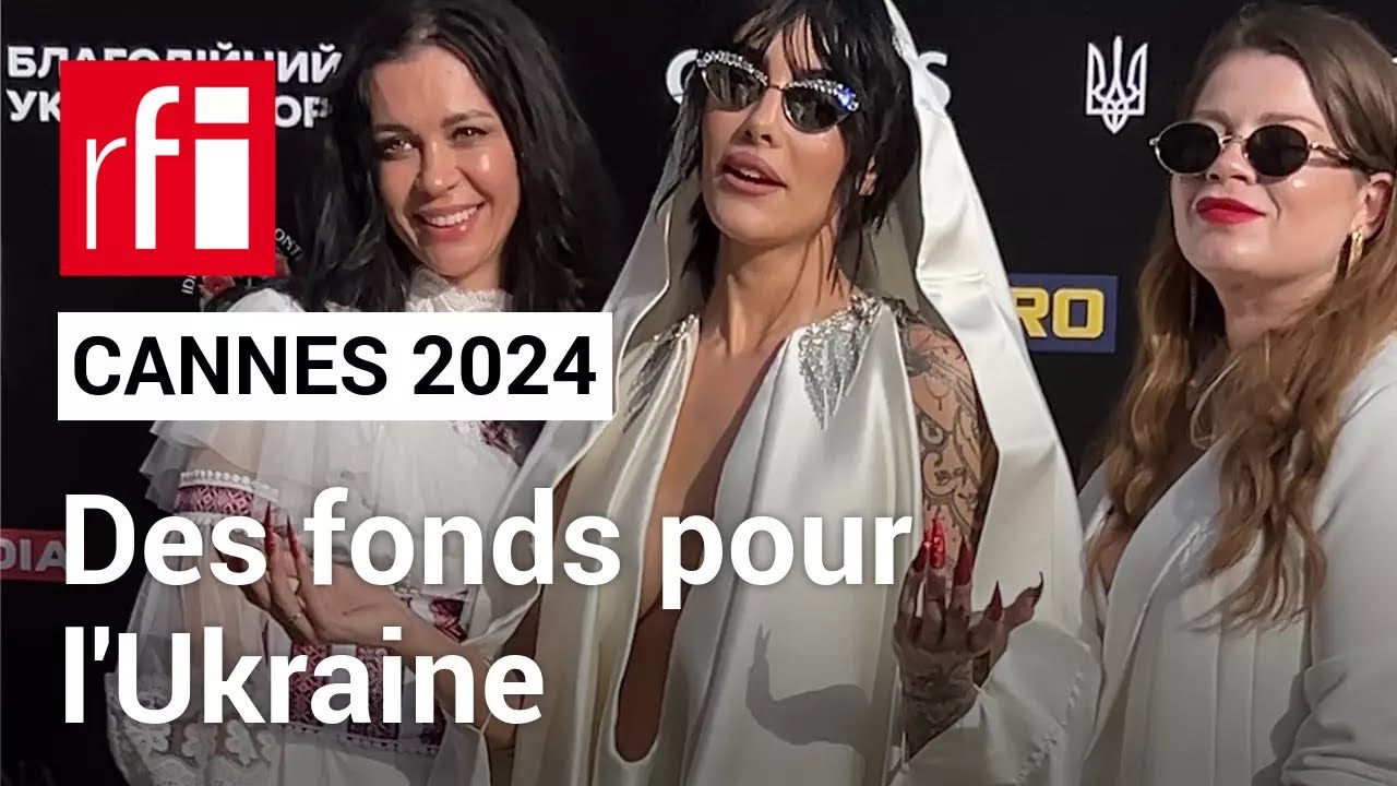 Cannes 2024 : des fonds pour l'Ukraine • RFI