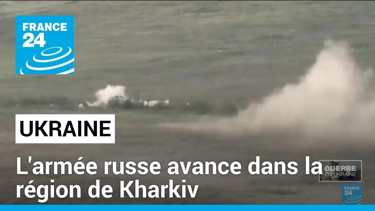 Ukraine : l'armée russe avance dans la région de Kharkiv • FRANCE 24