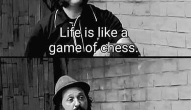 Life is like a game of chess...