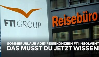 DEUTSCHLAND: Hiobsbotschaft vor Sommerferien! Reisekonzern FTI insolvent - das musst du jetzt wissen