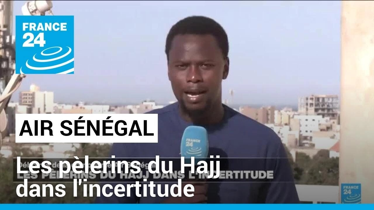 Sénégal : déboires d'Air Sénégal, les pèlerins du Hajj dans l'incertitude • FRANCE 24