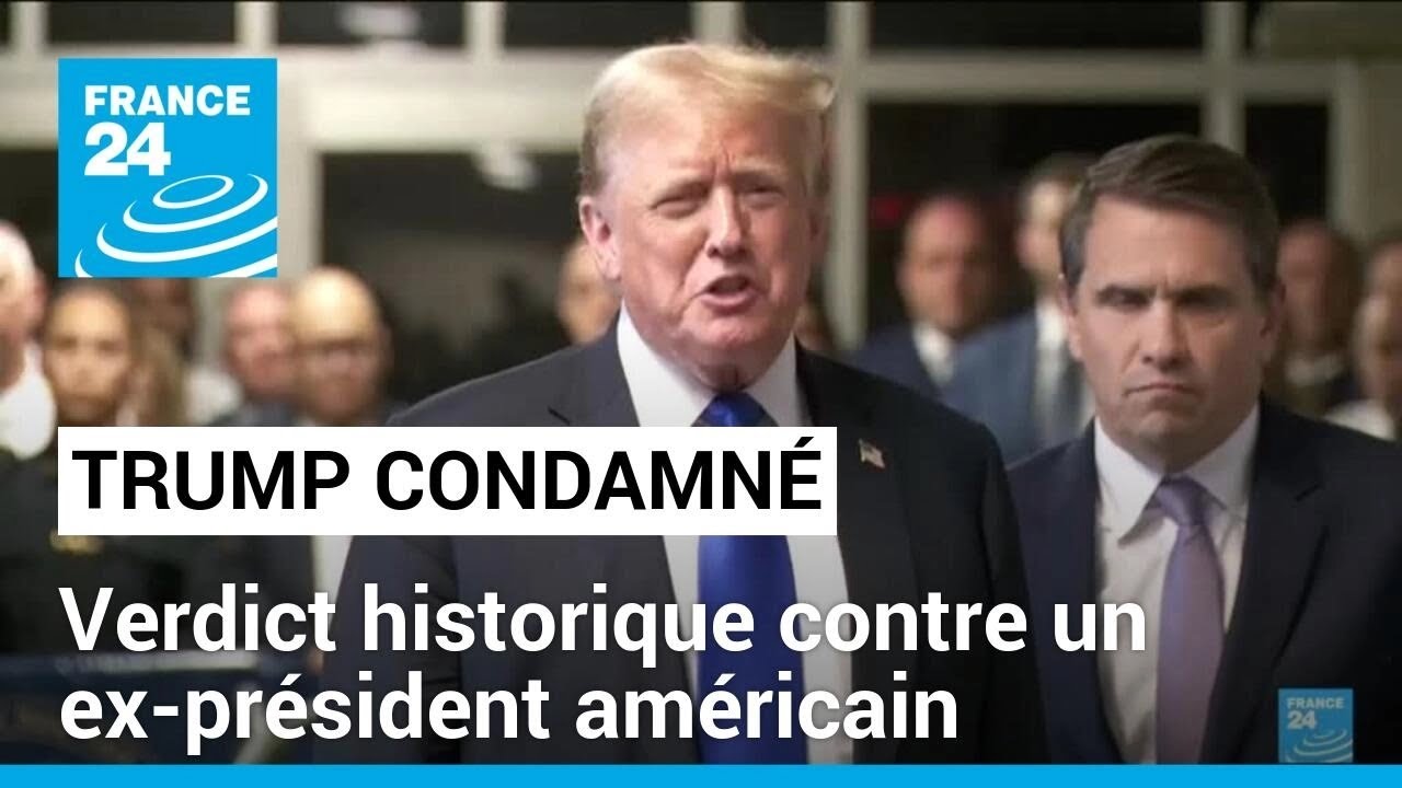 Trump jugé coupable au pénal, verdict historique contre un ex-président américain • FRANCE 24