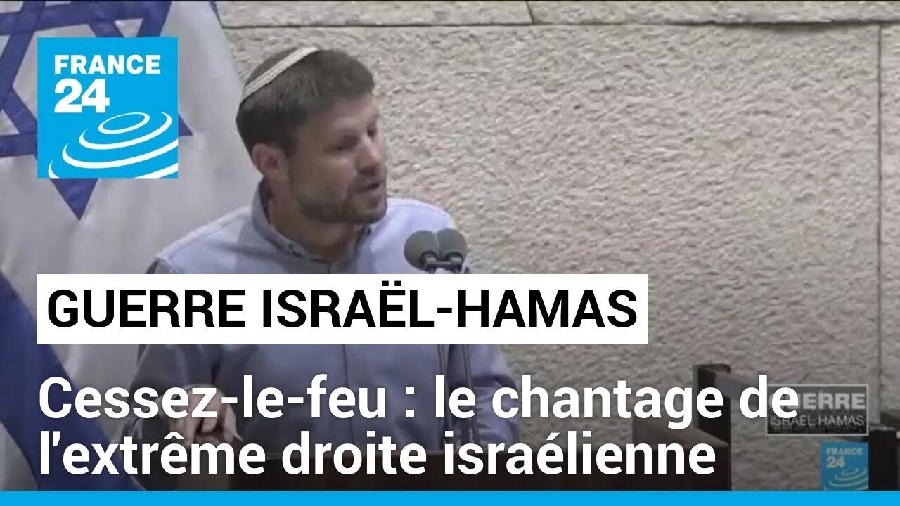 Cessez-le-feu à Gaza : des ministres israéliens d'extrême droite menacent de quitter le gouvernement