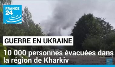 L'Ukraine a évacué près de 10 000 personnes dans la région de Kharkiv • FRANCE 24