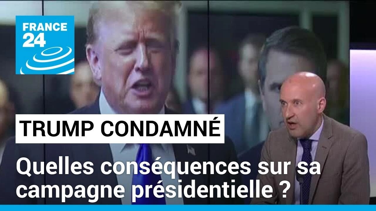 Donald Trump reconnu coupable : quelles conséquences sur sa campagne présidentielle ?