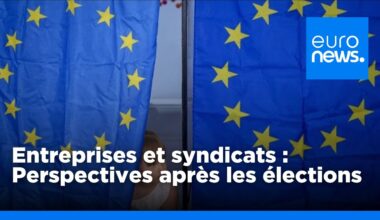 Entreprises et syndicats se projettent après les élections européennes | euronews 🇫🇷