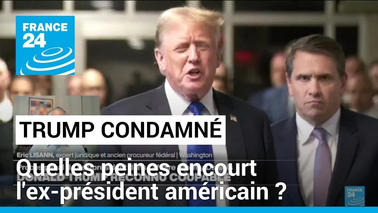 Donald Trump condamné : quelles peines encourt l'ex-président américain ? • FRANCE 24