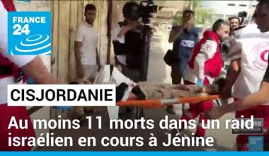 Cisjordanie : au moins 11 morts dans un raid israélien en cours à Jénine • FRANCE 24