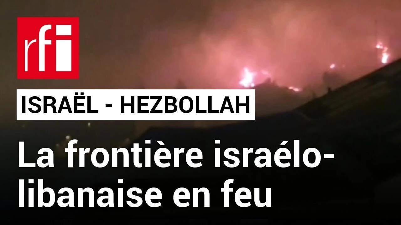 Israël - Hezbollah : la frontière israélo-libanaise en feu • RFI