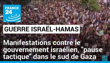 Israël : des manifestations contre le gouvernement Netanyahu, "pause tactique" dans le sud de Gaza