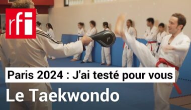 Paris 2024 - J'ai testé pour vous : Leçon #5 : Taekwondo, la force tranquille • RFI